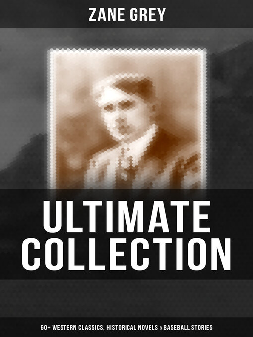Title details for Zane Grey--Ultimate Collection by Zane Grey - Wait list
